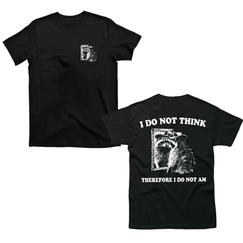 I Do Not Think Therefore I Do Not Am Raccoon Philosopher T-shirt