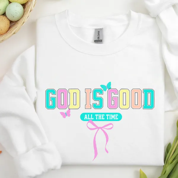 God Is Good All The Time Printed Round Neck Long Sleeve Sweatshirts