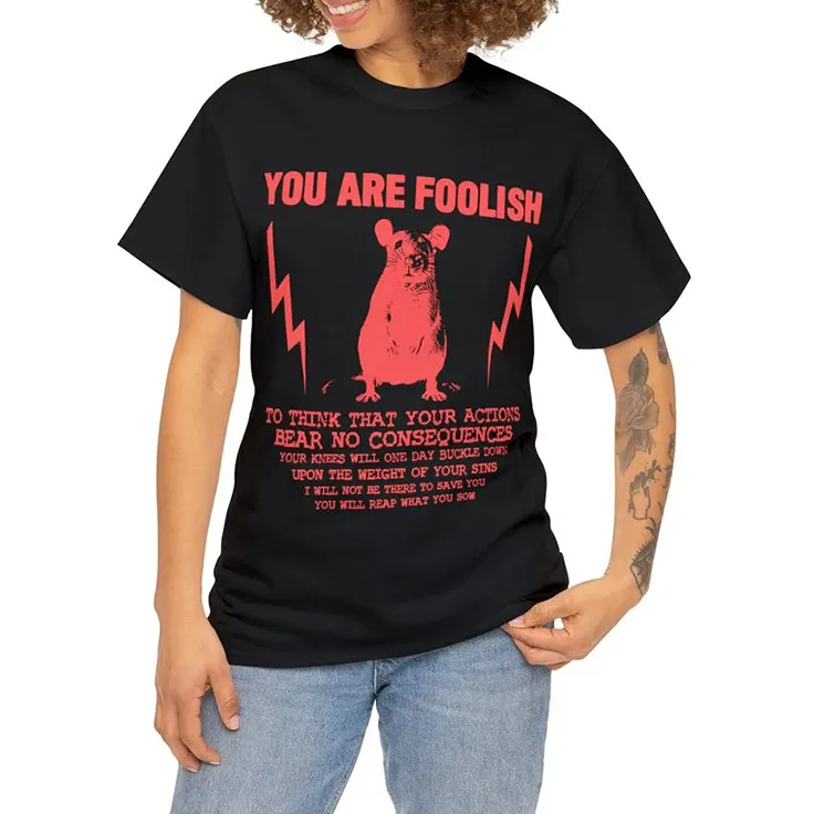 You Are Foolish Rat T-shirt
