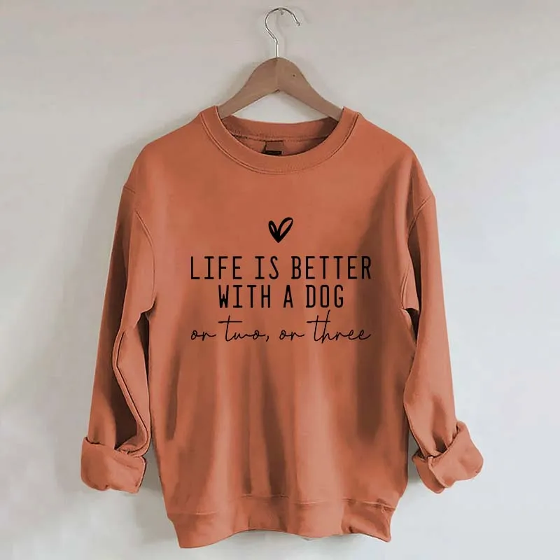 Cute Life Is Better With A Dog Sweatshirt