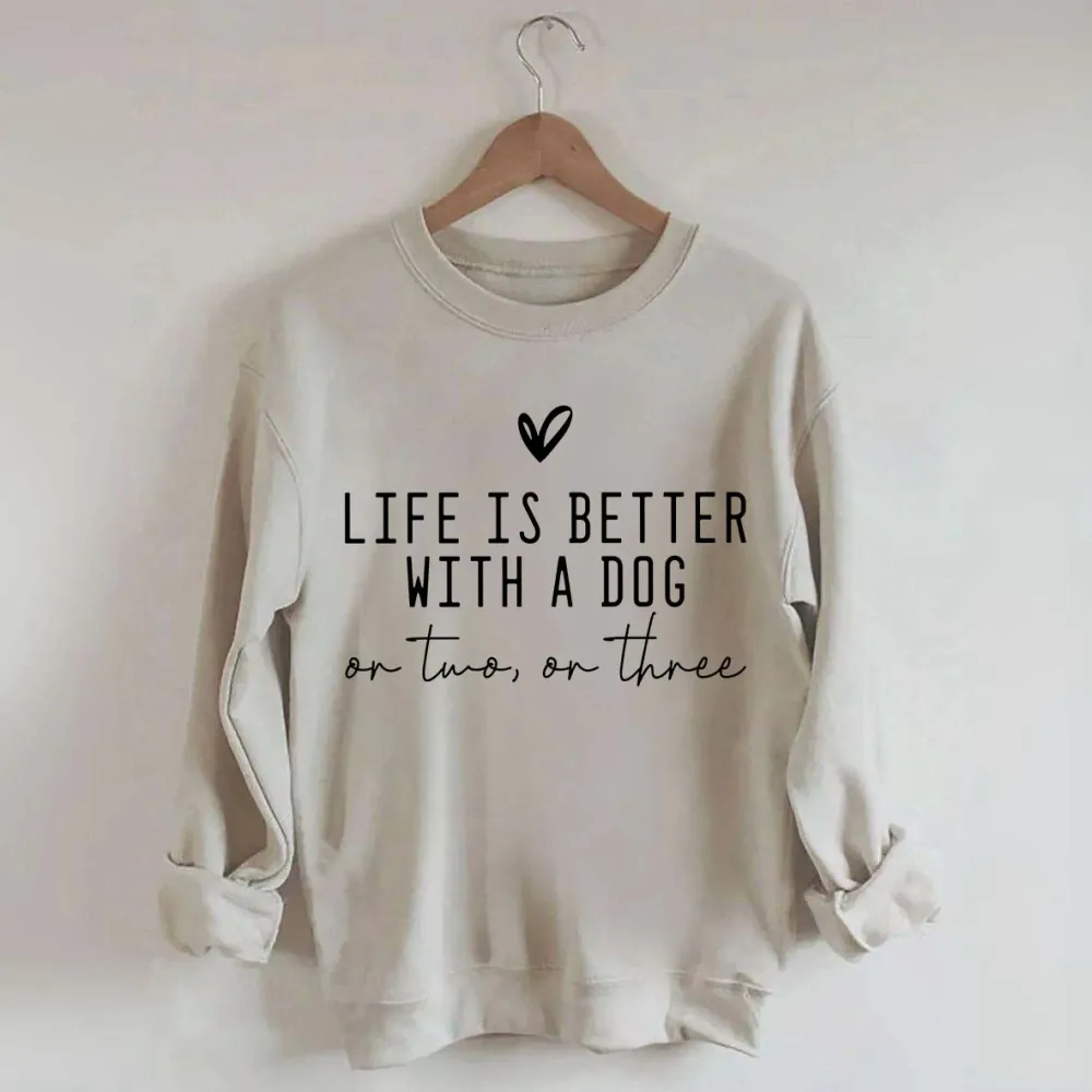 Cute Life Is Better With A Dog Sweatshirt