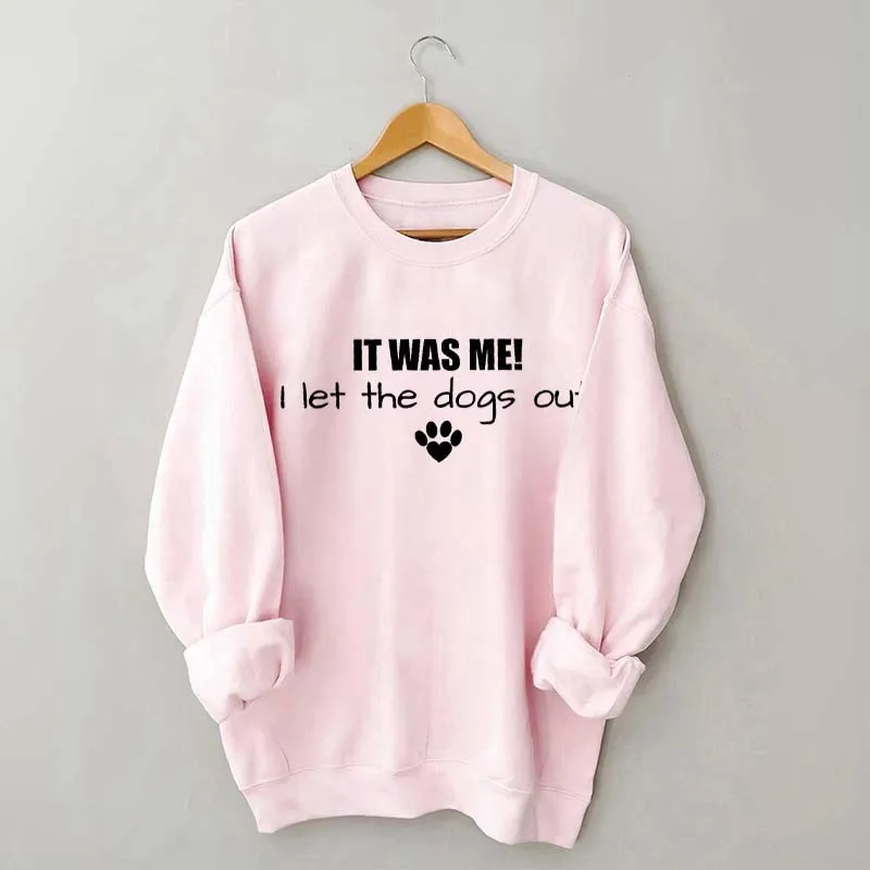 It Was Me I Let The Dogs Out Sweatshirt