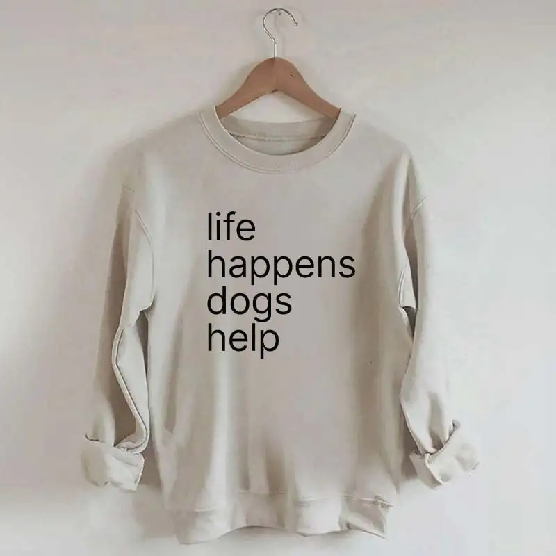 Life Happens Dogs Help Sweatshirt