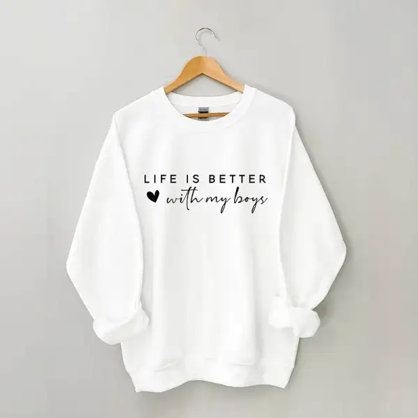Life is Better With My Boys Sweatshirt
