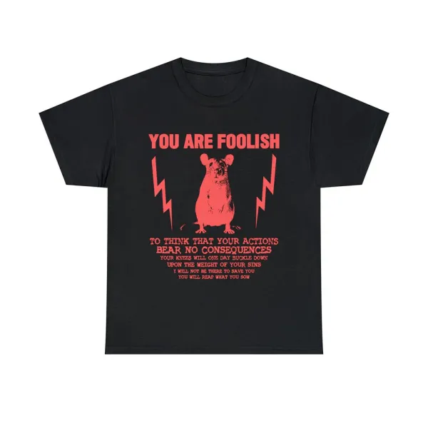 You Are Foolish Rat T-shirt