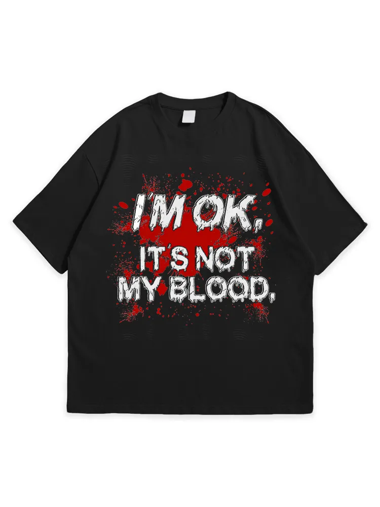Men'S Halloween I'M OK IT'S NOT MY BLOOD Comfortable Round Neck  T-Shirt