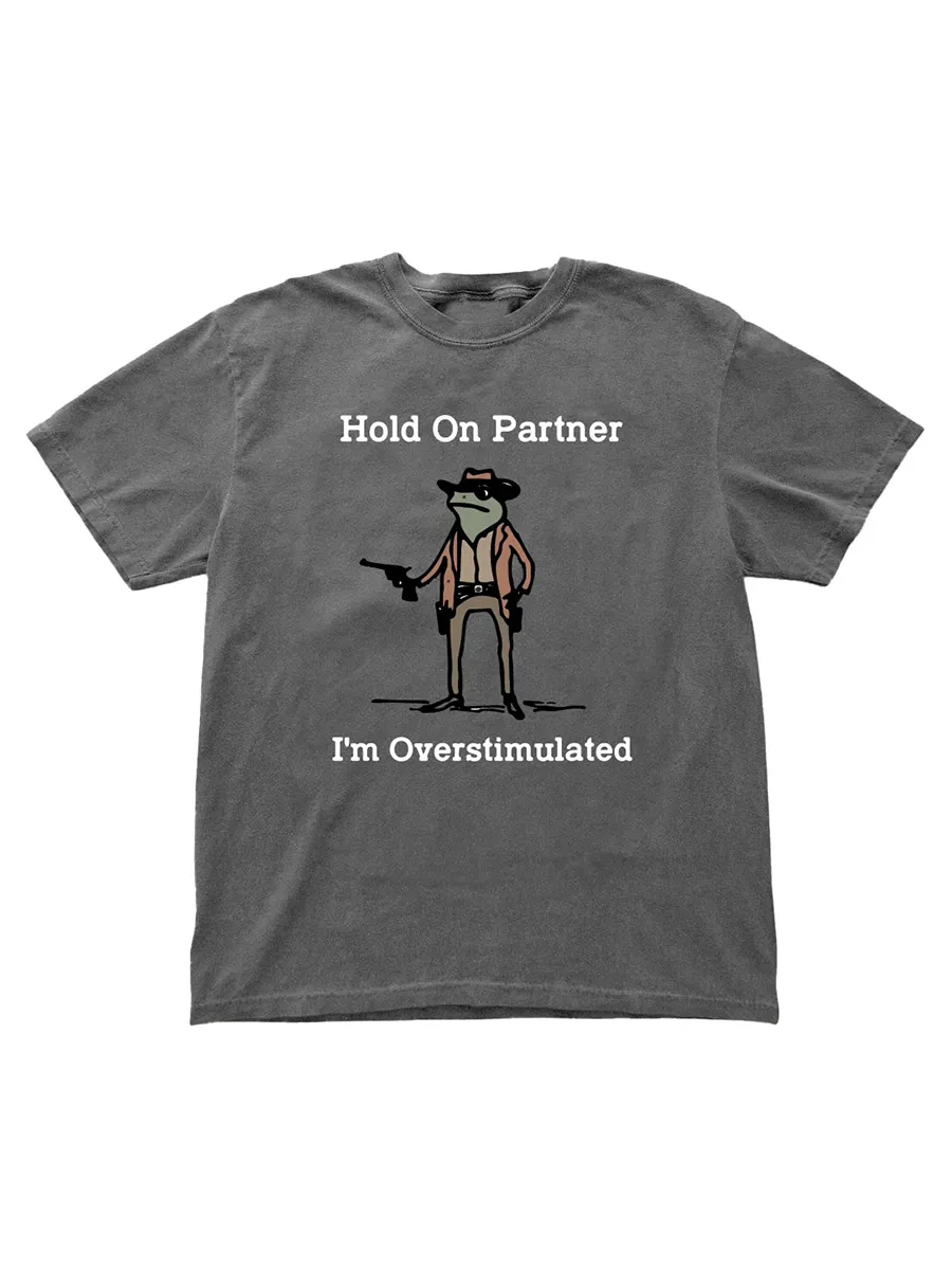 Hold On Partner I'm Overstimulated T-shirt