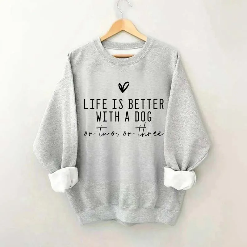 Cute Life Is Better With A Dog Sweatshirt