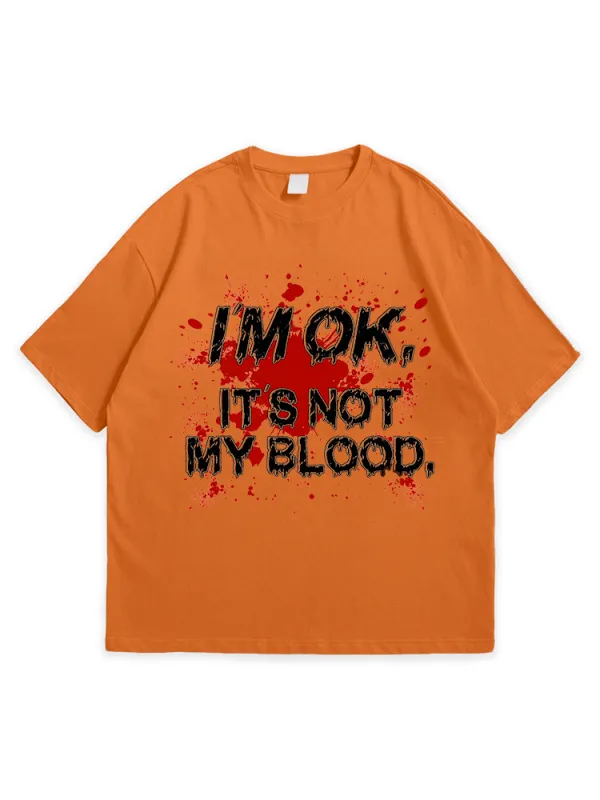 Men'S Halloween I'M OK IT'S NOT MY BLOOD Comfortable Round Neck  T-Shirt