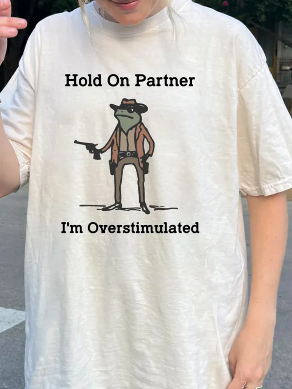 Hold On Partner I'm Overstimulated T-shirt