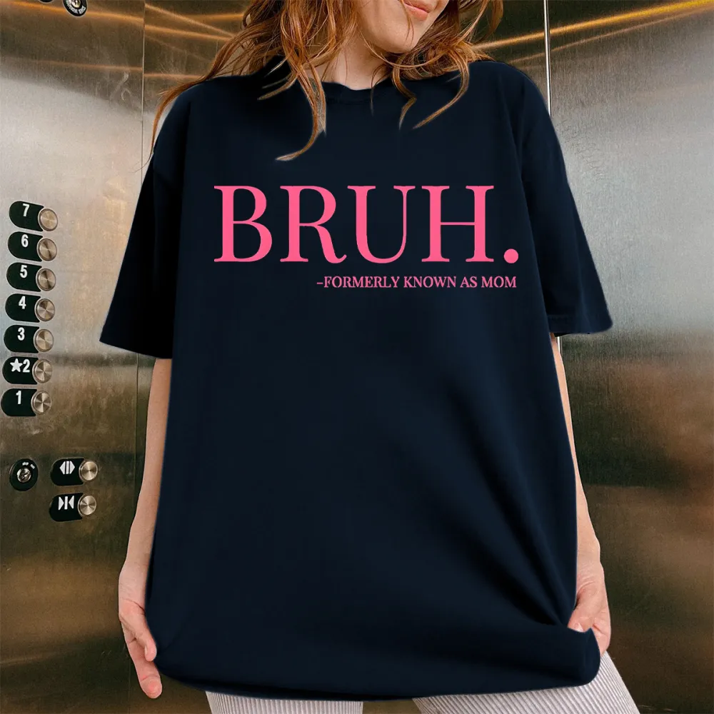 Bruh, Formerly Known As Mom T-shirt