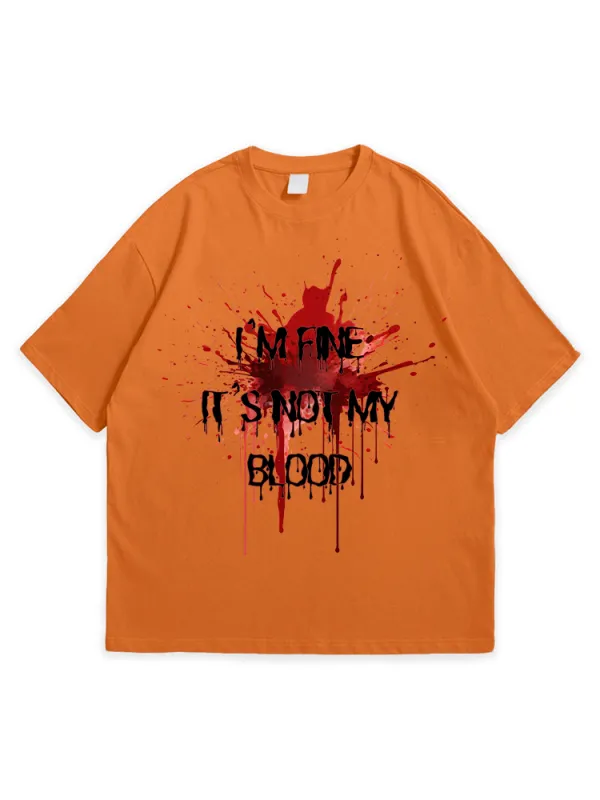 Men'S Halloween I'M FINE IT'S NOT MY BLOOD Loose Round Neck  T-Shirt