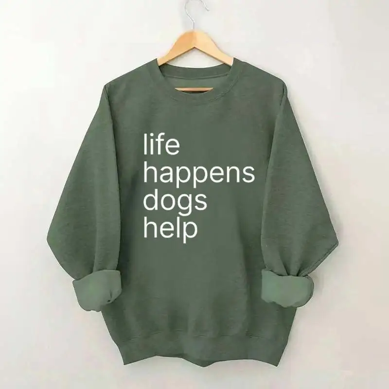 Life Happens Dogs Help Sweatshirt