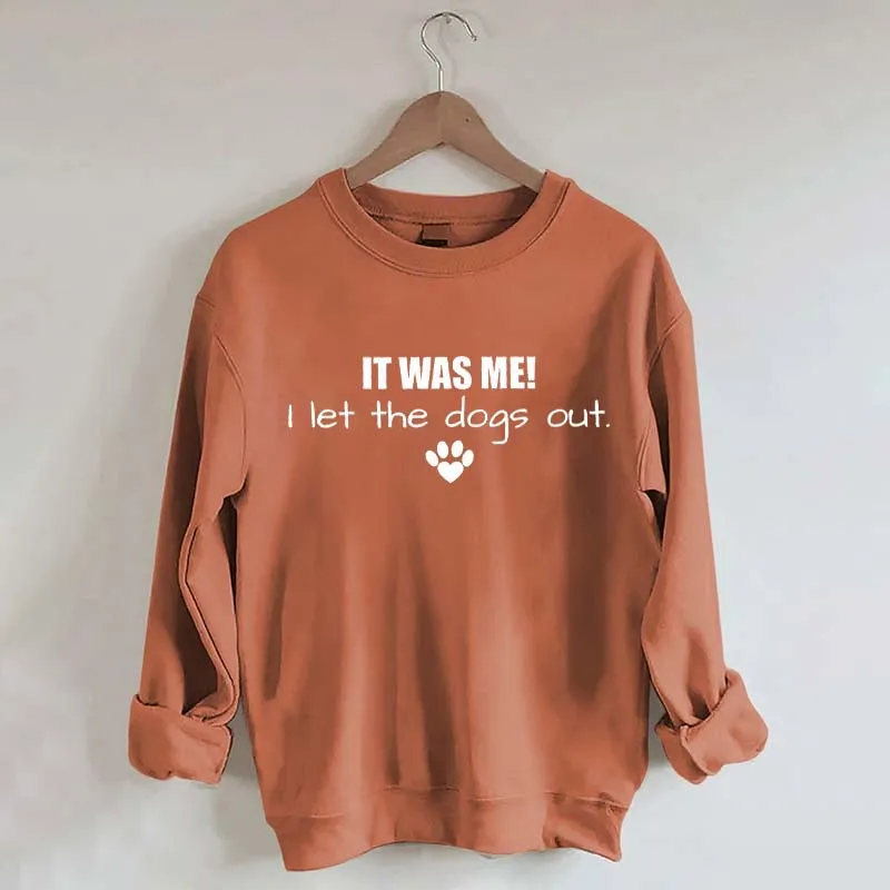 It Was Me I Let The Dogs Out Sweatshirt