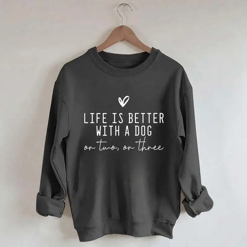 Cute Life Is Better With A Dog Sweatshirt