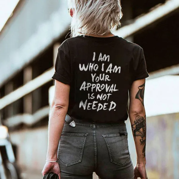I Am Who I Am Your Approval Is Not Needed Print Washed Cloth T-shirt
