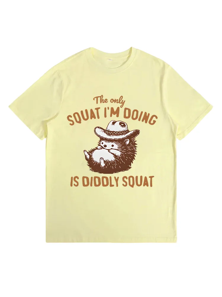 The Only Squat I'M Doing Is Diddly Squat T-Shirts