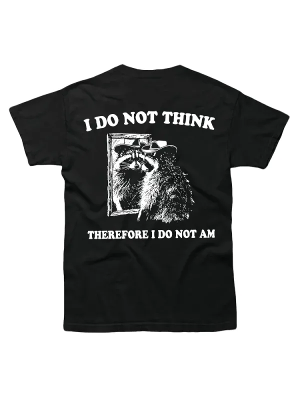 I Do Not Think Therefore I Do Not Am Raccoon Philosopher T-Shirt