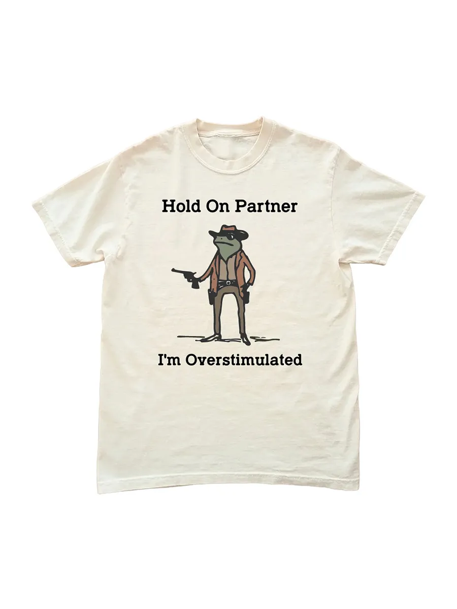 Hold On Partner I'm Overstimulated T-shirt