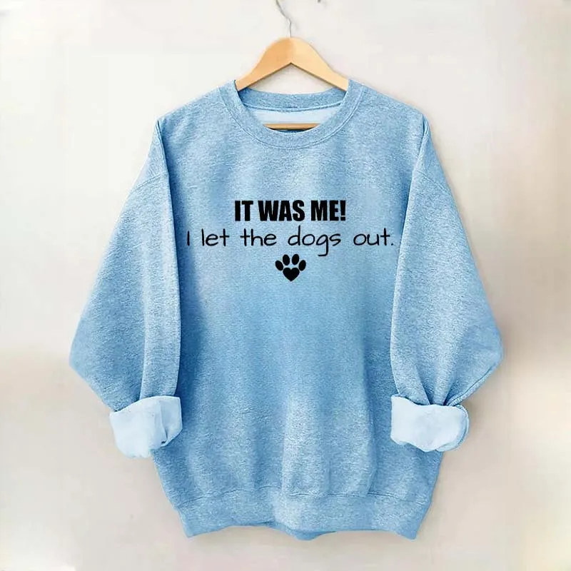 It Was Me I Let The Dogs Out Sweatshirt
