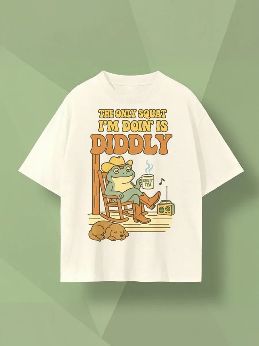 The Only Squat I'm Doin Is Diddly T-Shirt