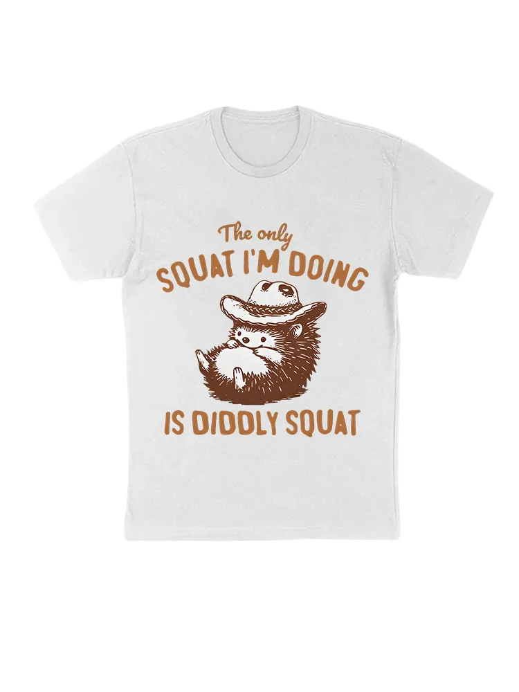 The Only Squat I'M Doing Is Diddly Squat T-Shirts