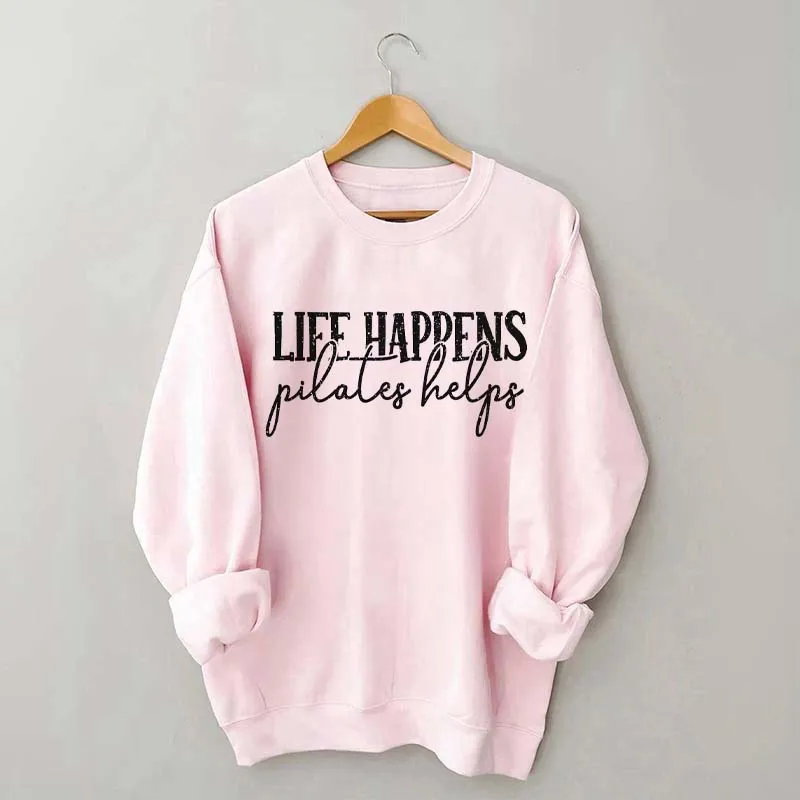 Life Happens Pilates Helps Sweatshirt