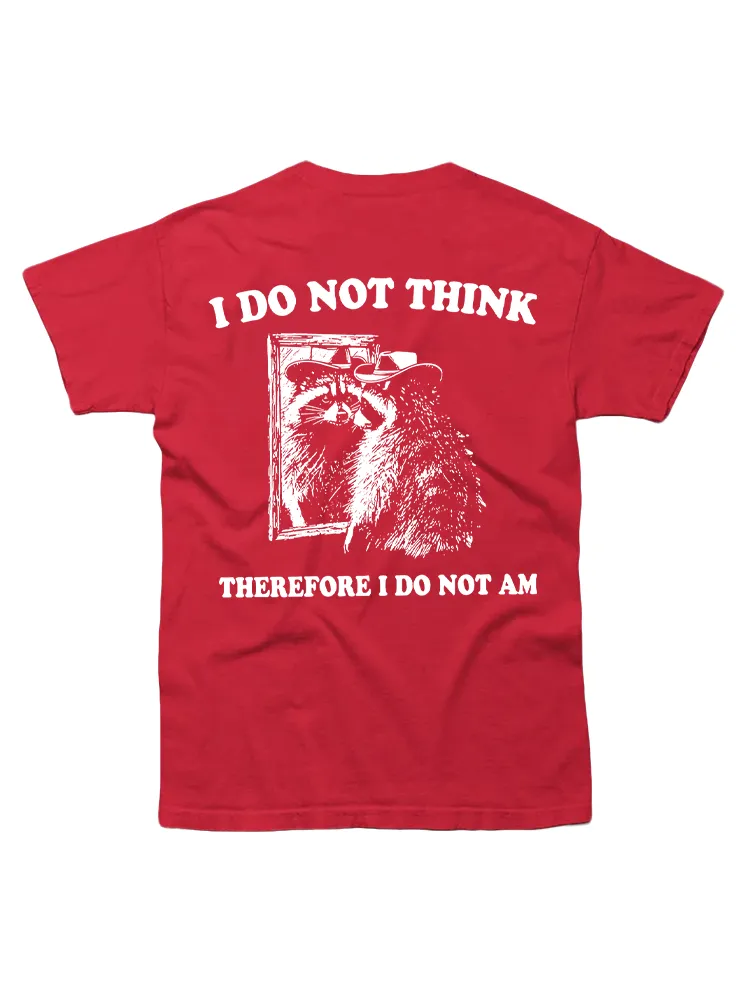 I Do Not Think Therefore I Do Not Am Raccoon Philosopher T-shirt