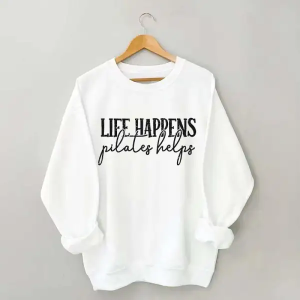 Life Happens Pilates Helps Sweatshirt