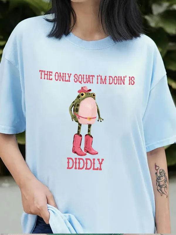The Only Squat I'm Doin' Is Diddly Shirt