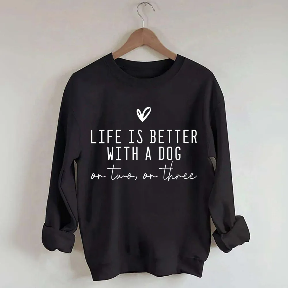 Cute Life Is Better With A Dog Sweatshirt