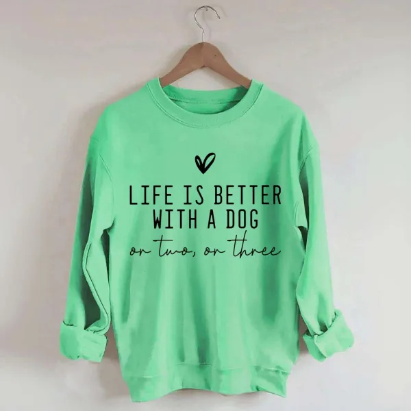 Cute Life Is Better With A Dog Sweatshirt