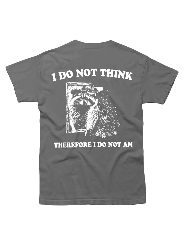 I Do Not Think Therefore I Do Not Am Raccoon Philosopher T-shirt
