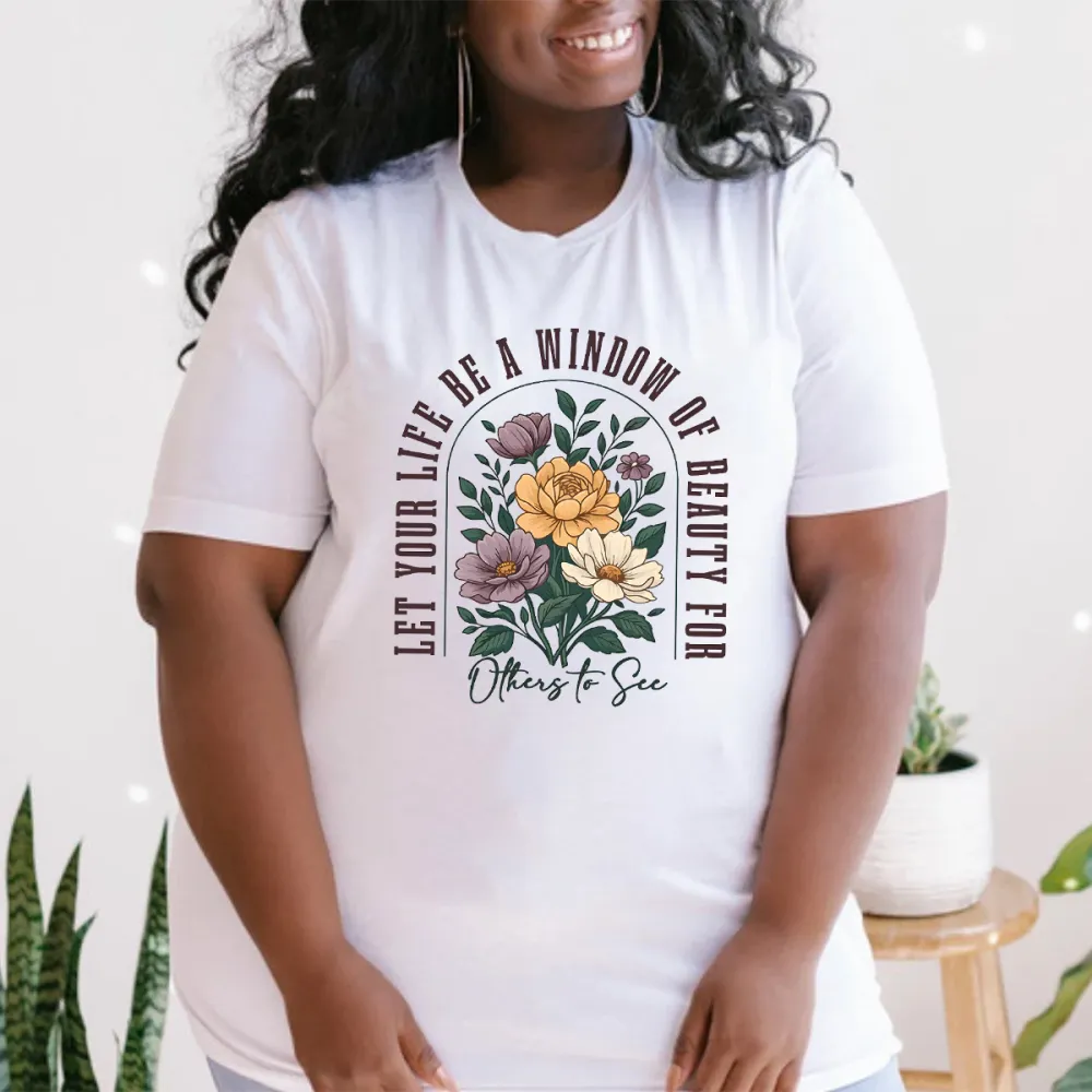 T-shirt Let Your Life Be A  Window Of Beauty For Others To See Women Printed Round Neck Short Sleeve