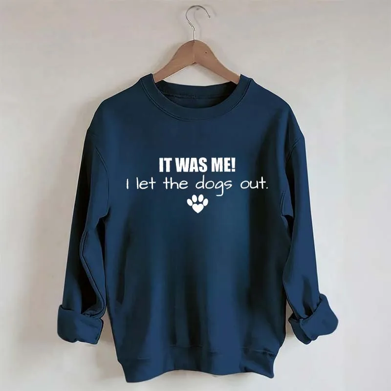 It Was Me I Let The Dogs Out Sweatshirt