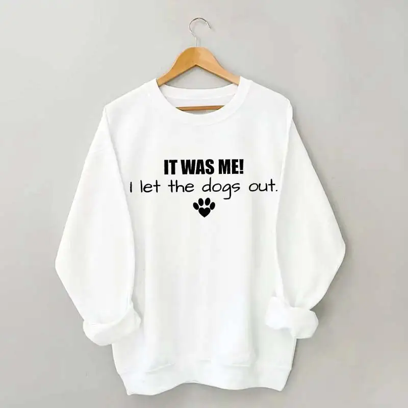 It Was Me I Let The Dogs Out Sweatshirt