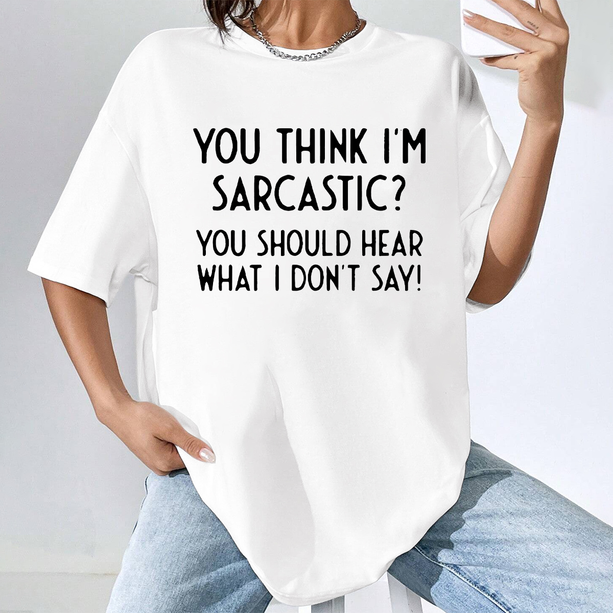 You Think I’m Sarcastic You Should Hear What I Don’T Say T-Shirt