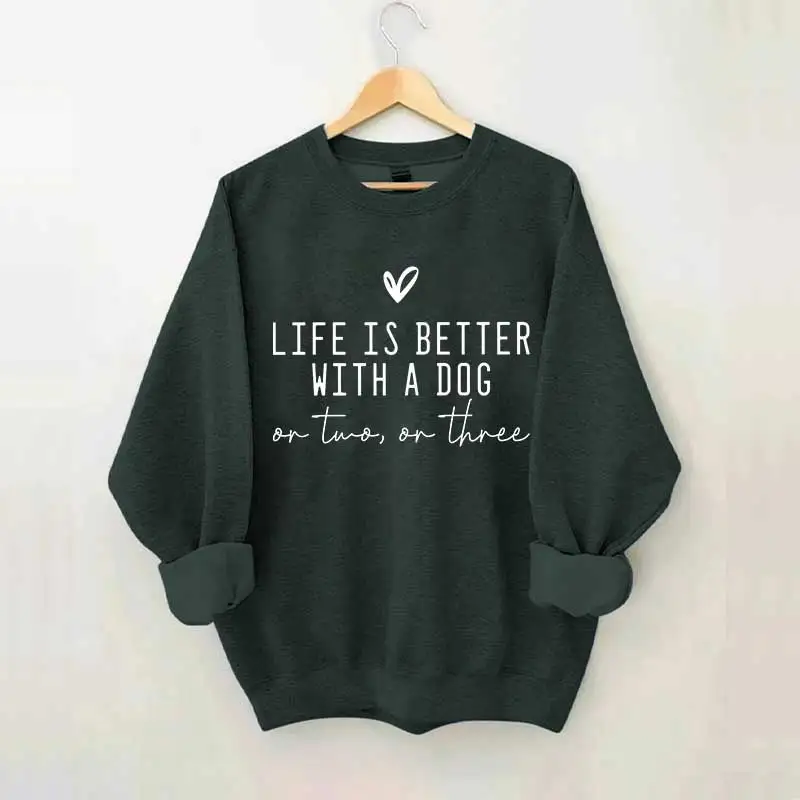 Cute Life Is Better With A Dog Sweatshirt