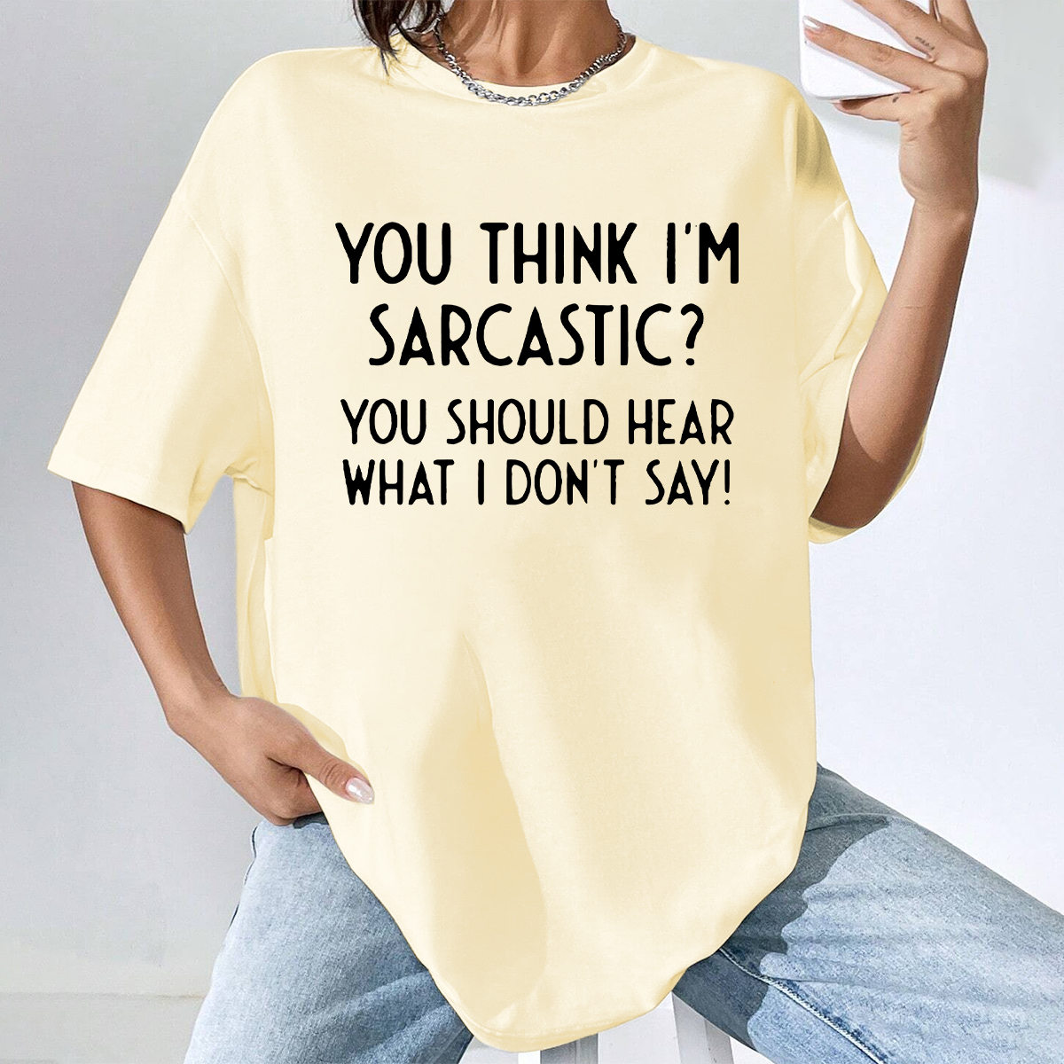 You Think I’m Sarcastic You Should Hear What I Don’T Say T-Shirt
