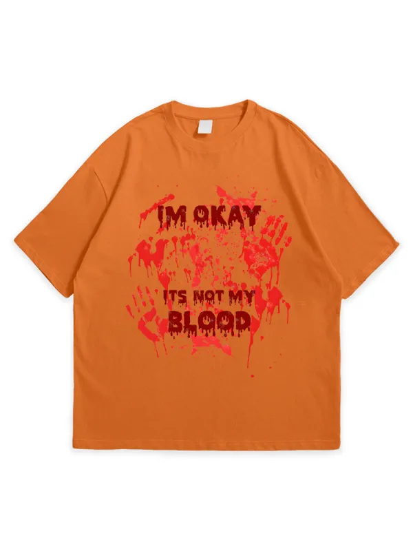 Men'S Halloween I'M OK IT'S NOT MY BLOOD Sofe And Comfortable Round Neck  T-Shirt