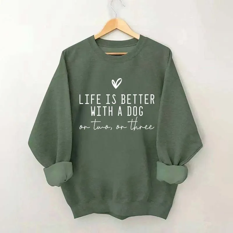 Cute Life Is Better With A Dog Sweatshirt
