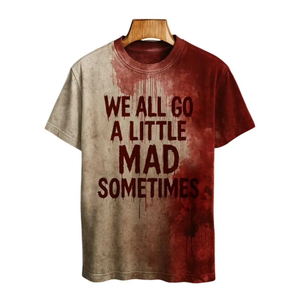 2025 Halloween We All Go A Little Mad Sometimes Blood Printed T-shirt