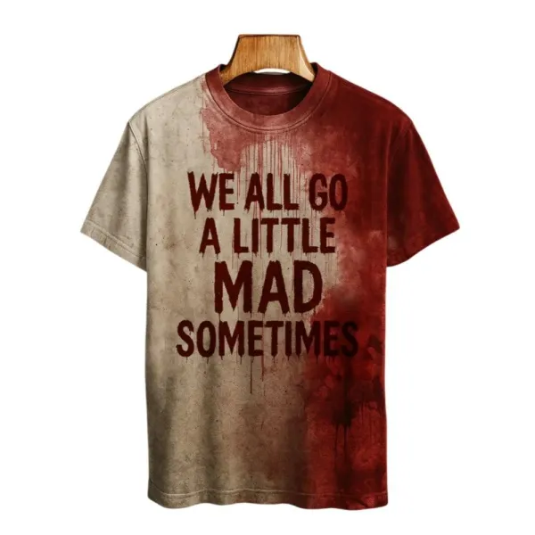 2025 Halloween We All Go A Little Mad Sometimes Blood Printed T-shirt