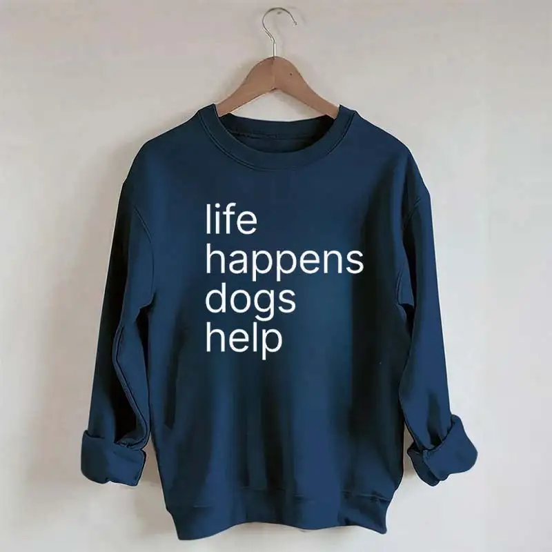 Life Happens Dogs Help Sweatshirt