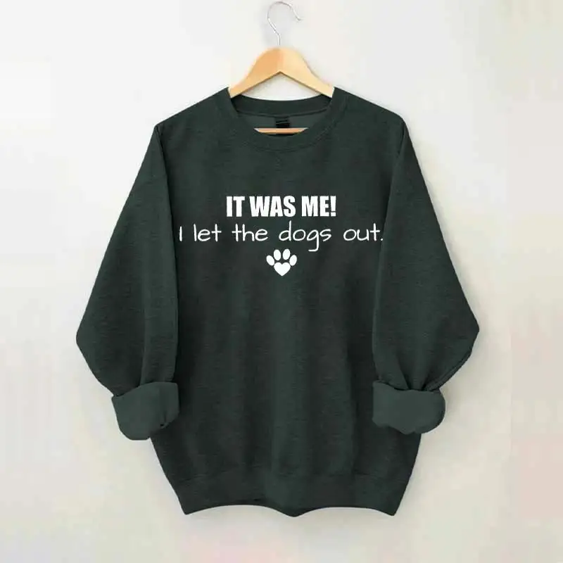 It Was Me I Let The Dogs Out Sweatshirt