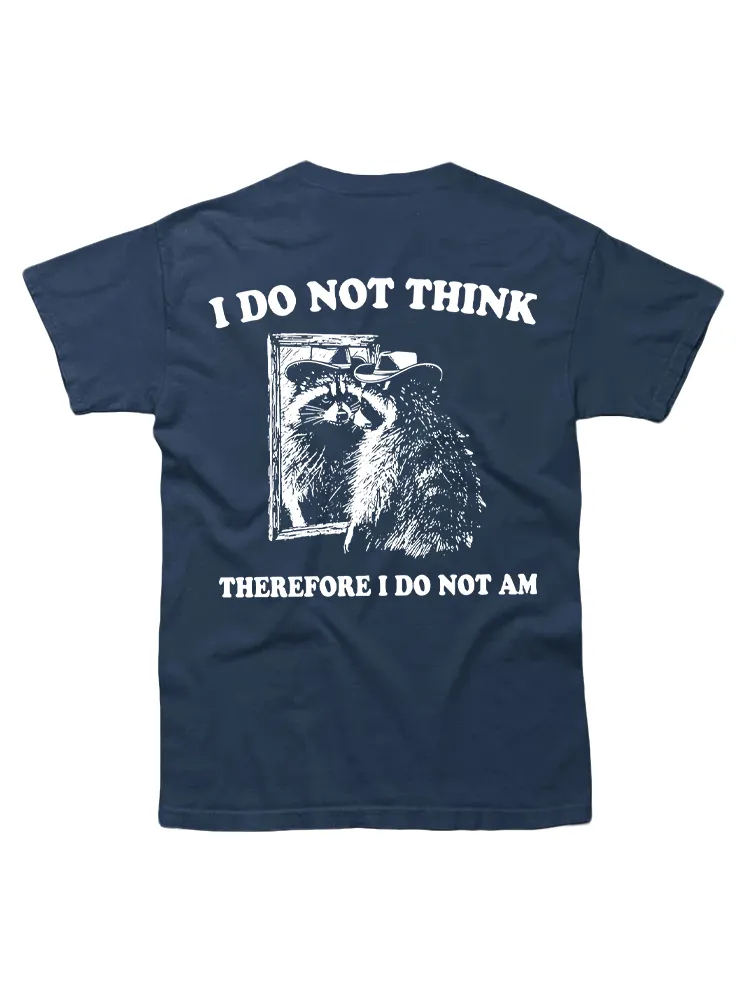 I Do Not Think Therefore I Do Not Am Raccoon Philosopher T-shirt