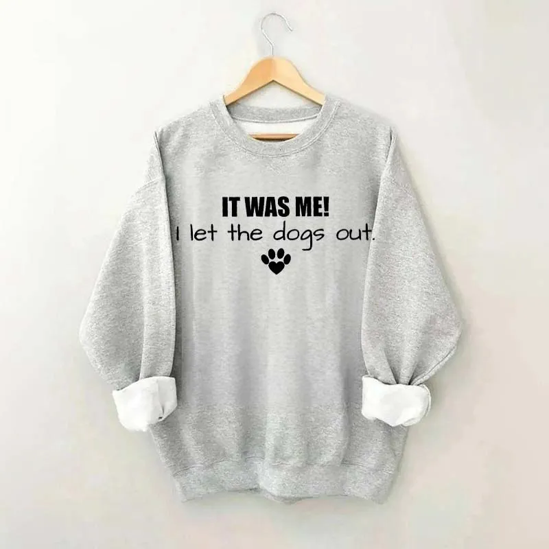 It Was Me I Let The Dogs Out Sweatshirt