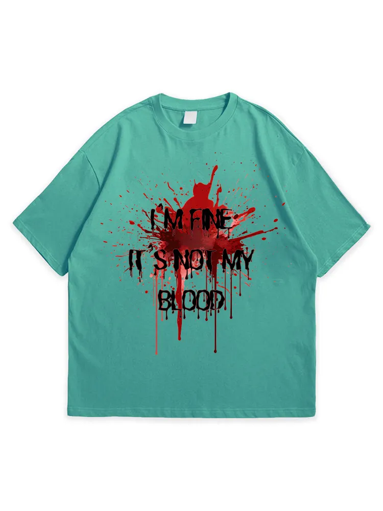 Men'S Halloween I'M FINE IT'S NOT MY BLOOD Loose Round Neck  T-Shirt