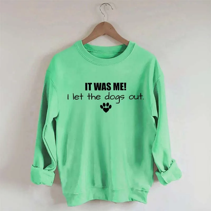 It Was Me I Let The Dogs Out Sweatshirt