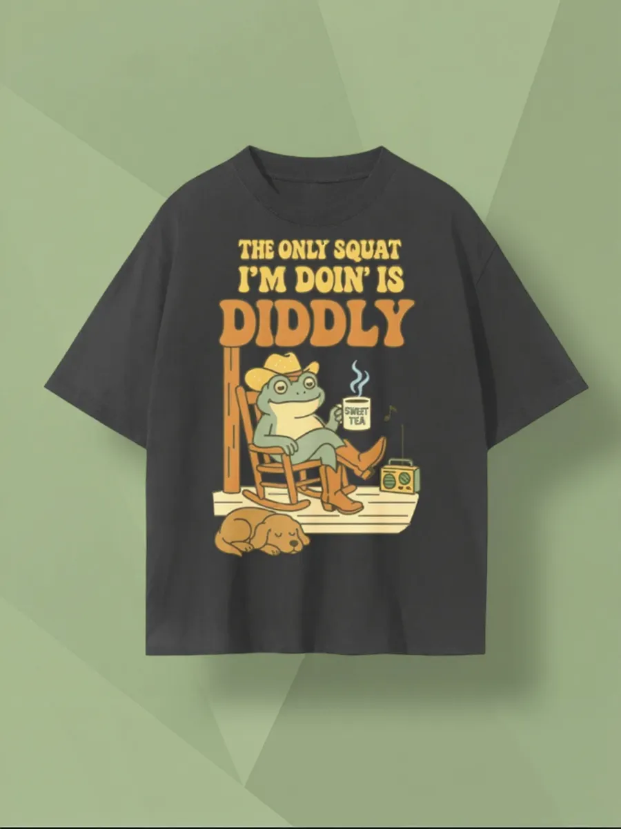 The Only Squat I'm Doin Is Diddly T-Shirt